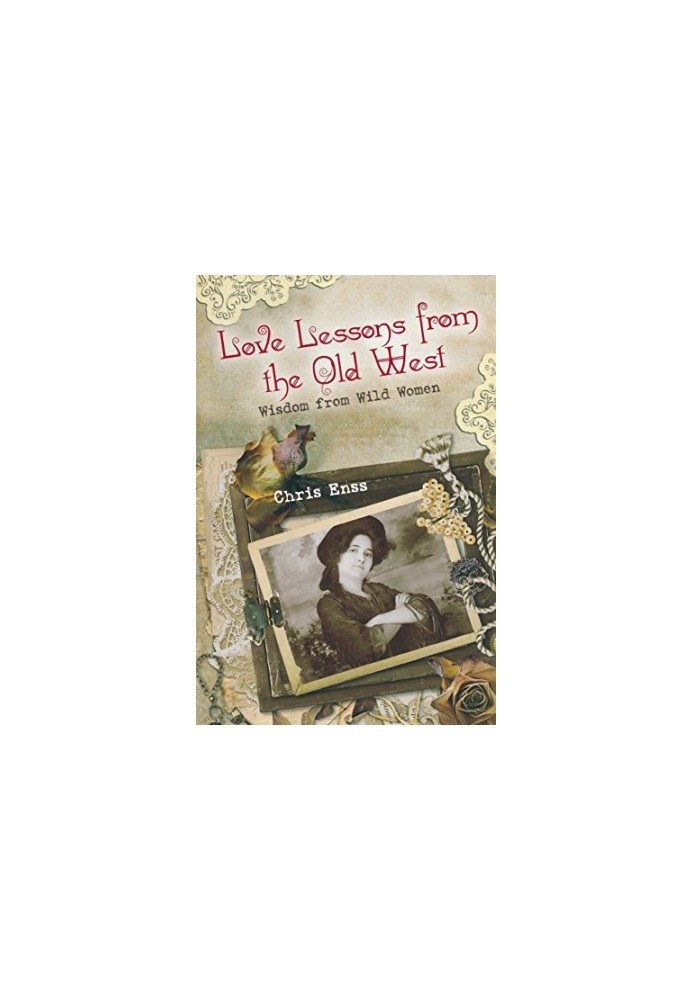 Love lessons from the old West : wisdom from wild women