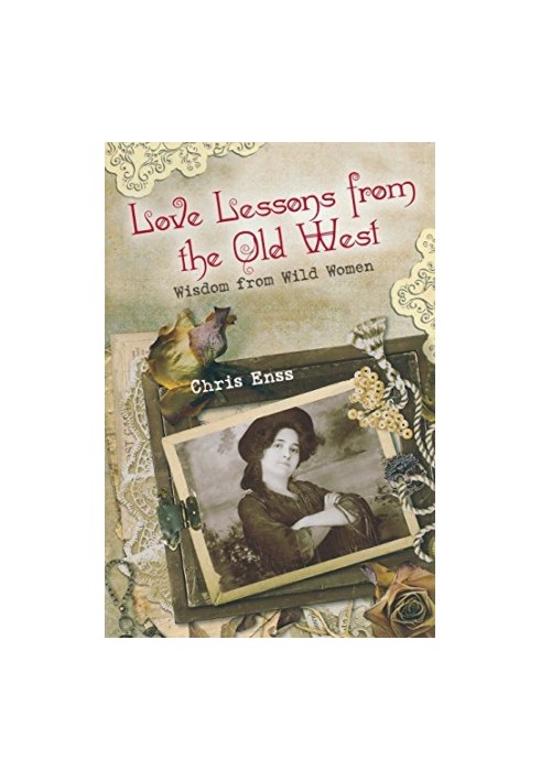 Love lessons from the old West : wisdom from wild women