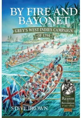 By Fire and Bayonet: Grey's West Indies Campaign of 1794