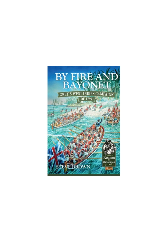 By Fire and Bayonet: Grey's West Indies Campaign of 1794