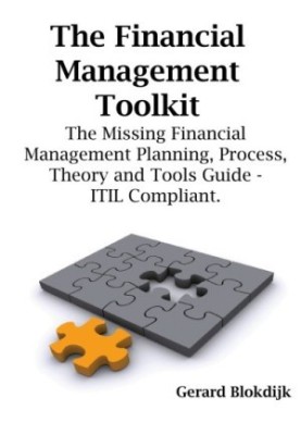 The Financial Management Toolkit - The Missing Financial Management Planning, Process, Theory and Tools Guide - ITIL Complian