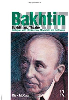 Bakhtin and Theatre: Dialogues with Stanislavski, Meyerhold and Grotowski