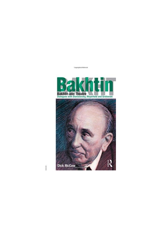 Bakhtin and Theatre: Dialogues with Stanislavski, Meyerhold and Grotowski