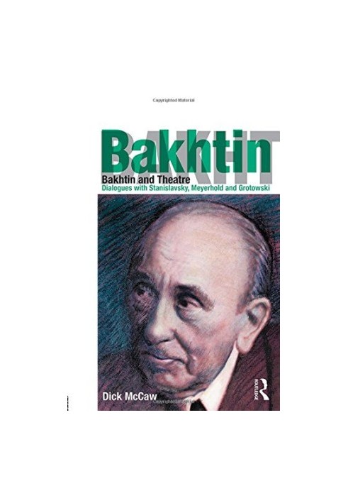 Bakhtin and Theatre: Dialogues with Stanislavski, Meyerhold and Grotowski