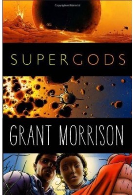 Supergods: What Masked Vigilantes, Miraculous Mutants, and a Sun God From Smallville Can Teach Us About Being Human