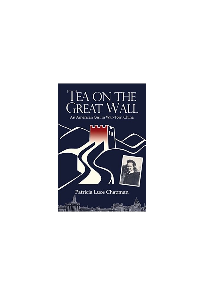 Tea On The Great Wall : An American Girl in War-Torn China