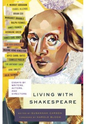 Living with Shakespeare: essays by writers, actors, and directors