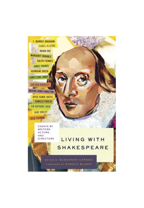 Living with Shakespeare: essays by writers, actors, and directors