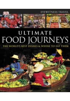 Ultimate Food Journeys. The Worlds Best Dishes & Where To Eat Them