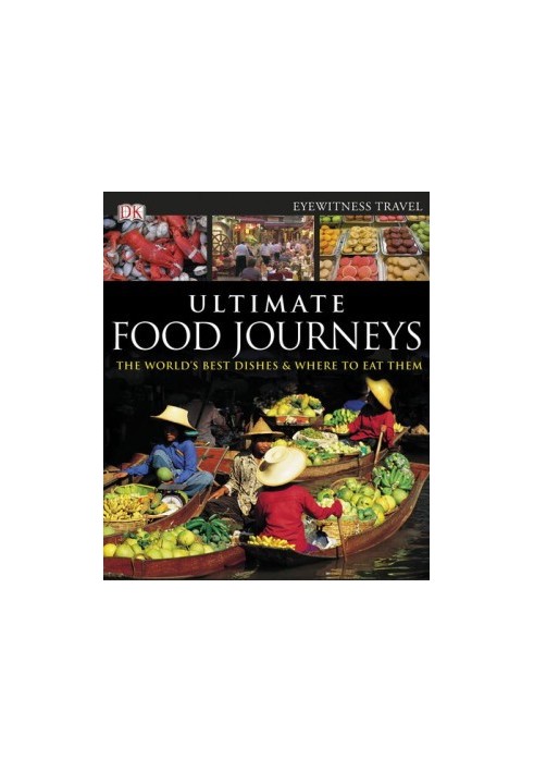 Ultimate Food Journeys. The Worlds Best Dishes & Where To Eat Them