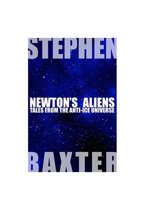 Newton's Aliens - Tales from the Anti-Ice Universe