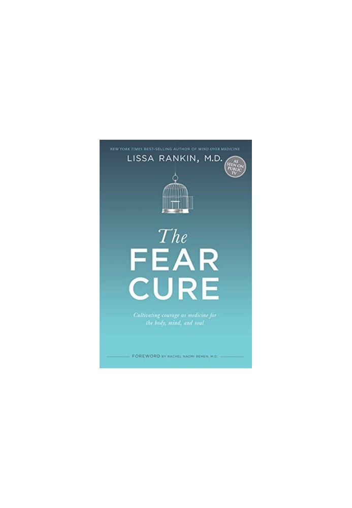 The fear cure : cultivating courage as medicine for the body, mind, and soul