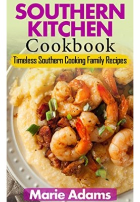 Southern Kitchen Cookbook: Timeless Southern Cooking Family Recipes