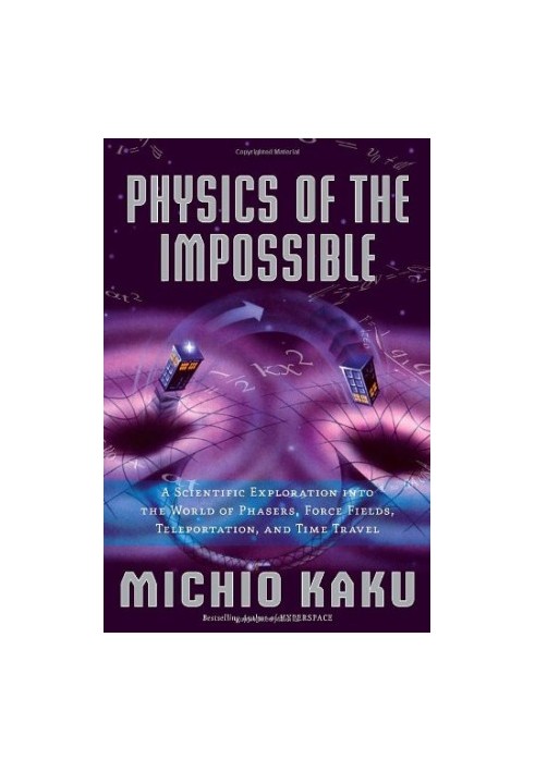 Physics of the Impossible: A Scientific Exploration into the World of Phasers, Force Fields, Teleportation, and Time Travel