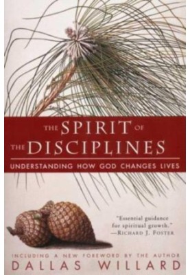 The Spirit of the Disciplines: Understanding How God Changes Lives
