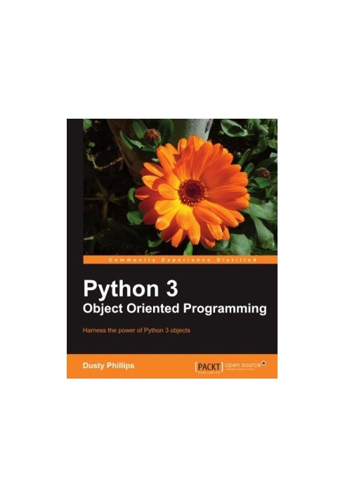 Python 3 object oriented programming : harness the power of Python 3 objects
