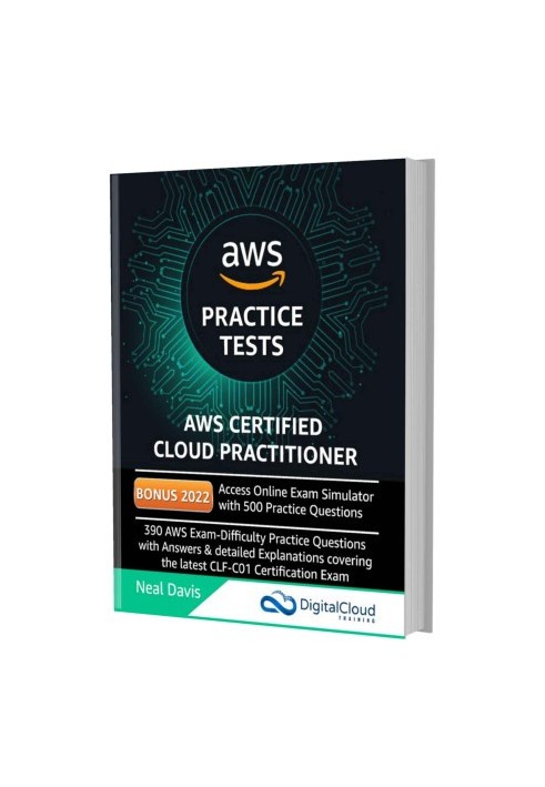 AWS Certified Cloud Practitioner Practice Tests: 390 AWS Practice Exam Questions with Answers, Links & detailed Explanations