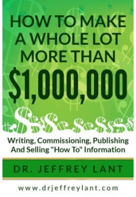 How to make a whole lot more than $1,000, 000 writing, commissioning, publishing and selling "how to" information
