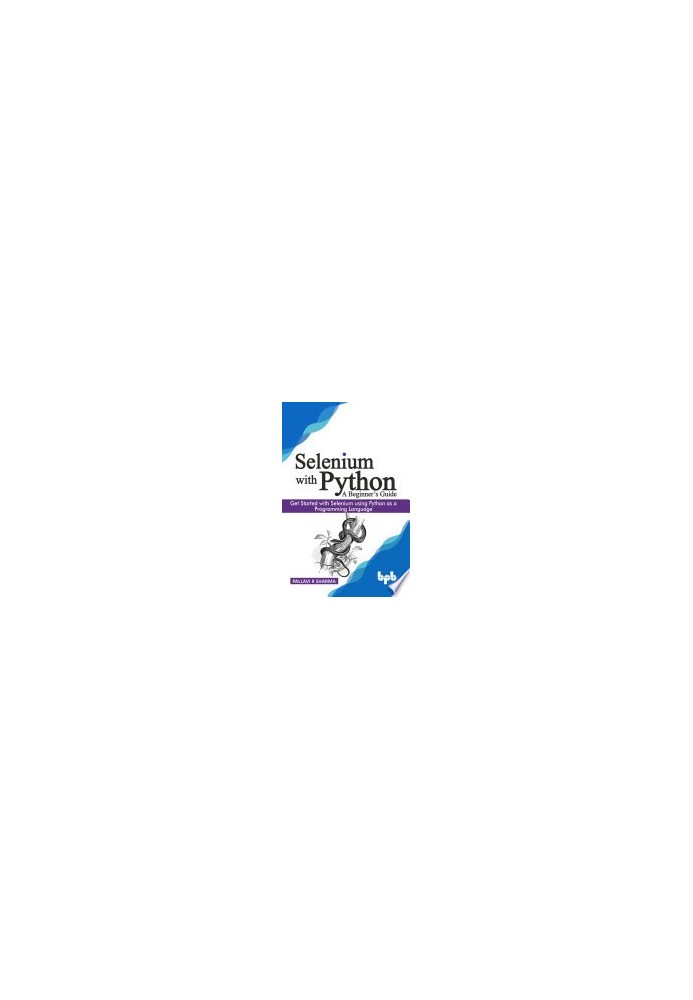 Selenium with Python - A Beginner’s Guide: Get started with Selenium using Python as a programming language