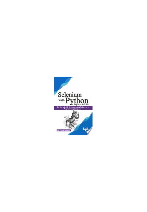 Selenium with Python - A Beginner’s Guide: Get started with Selenium using Python as a programming language