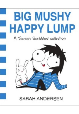Big Mushy Happy Lump: A Sarah's Scribbles Collection