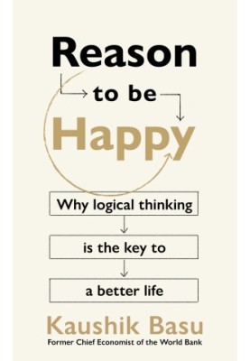 Reason to Be Happy: Why Logical Thinking Is the Key to a Better Life