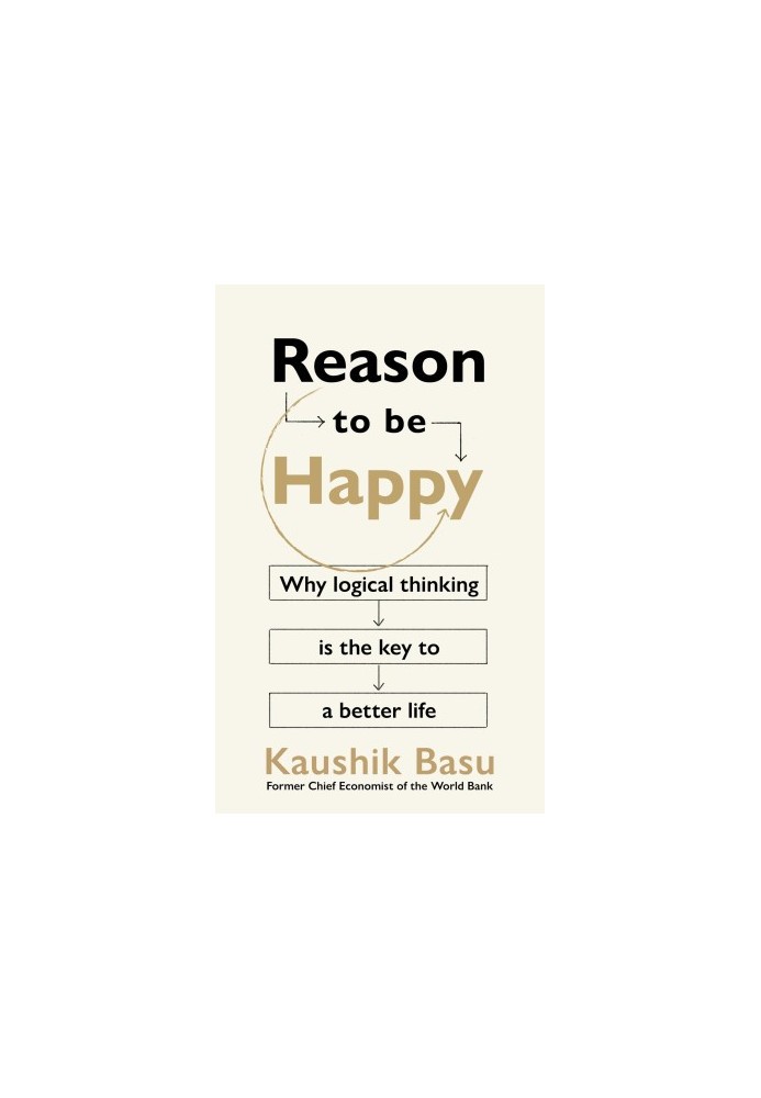 Reason to Be Happy: Why Logical Thinking Is the Key to a Better Life