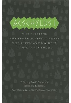 Aeschylus I: The Persians, the Seven Against Thebes, the Suppliant Maidens, Prometheus Bound