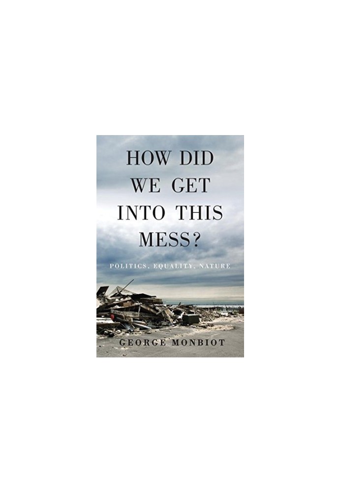 How did we get into this mess? : politics, equality, nature