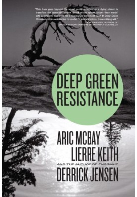 Deep Green Resistance: Strategy to Save the Planet