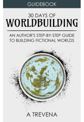 30 Days of Worldbuilding: An Author's Step-by-Step Guide to Building Fictional Worlds