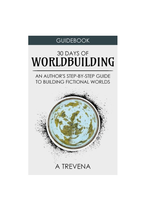 30 Days of Worldbuilding: An Author's Step-by-Step Guide to Building Fictional Worlds