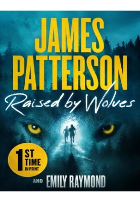 Raised by Wolves: A Gripping Mystery Thriller From the No.1 Sunday Times Bestselling Author and Alex Cross Creator
