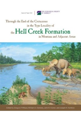 Through the End of the Cretaceous in the Type Locality of the Hell Creek Formation in Montana and Adjacent Areas