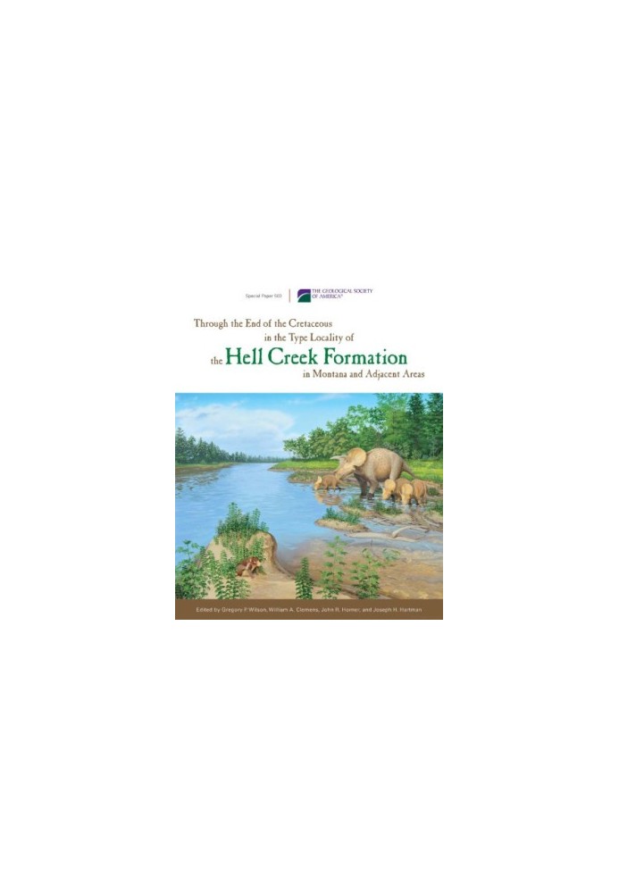 Through the End of the Cretaceous in the Type Locality of the Hell Creek Formation in Montana and Adjacent Areas