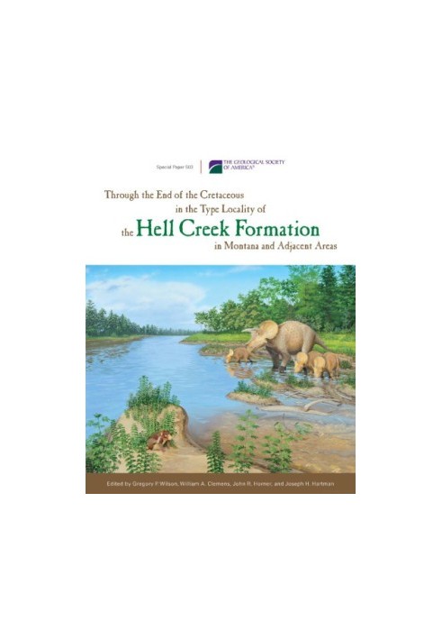 Through the End of the Cretaceous in the Type Locality of the Hell Creek Formation in Montana and Adjacent Areas