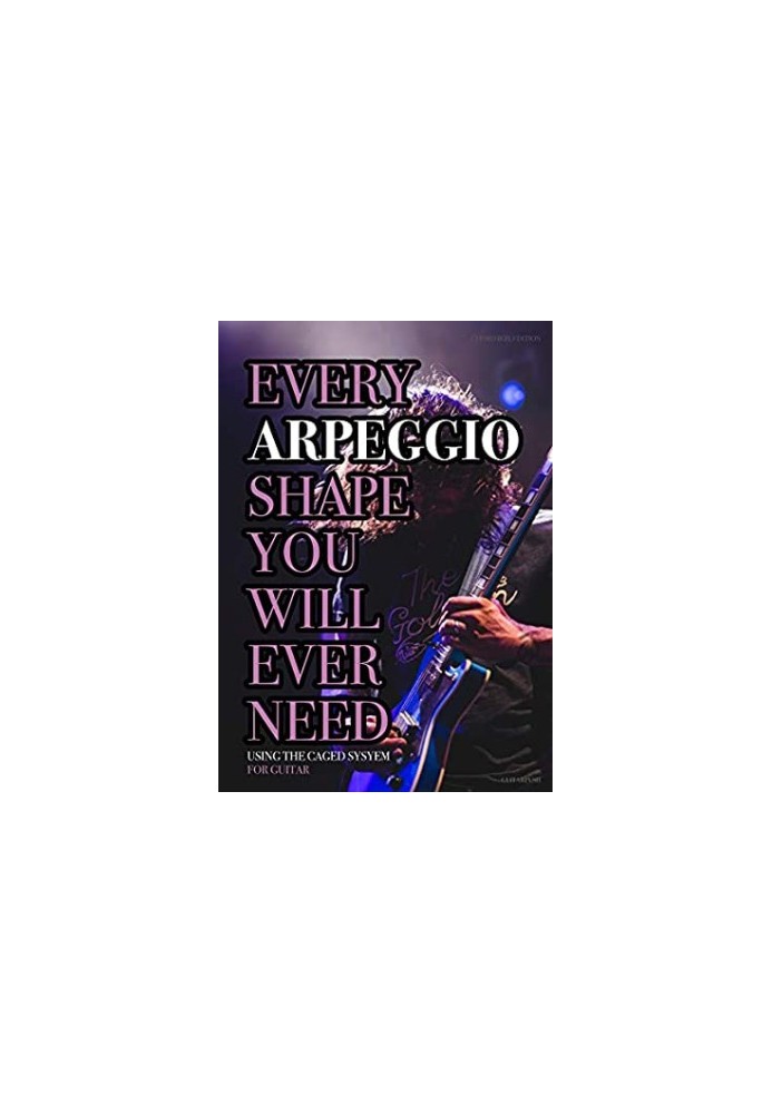Every Arpeggio Shape You Will Ever Need: Using the CAGED System - for Guitar (Every Chord, Arpeggio & Scale Shape You Will Ev