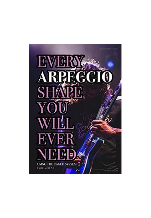 Every Arpeggio Shape You Will Ever Need: Using the CAGED System - for Guitar (Every Chord, Arpeggio & Scale Shape You Will Ev