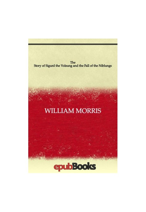 The Story of Sigurd the Volsung and the Fall of the Niblungs