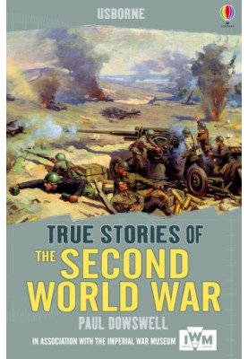 [True Adventure Stories 01] • Usborne True Stories · the Second World War