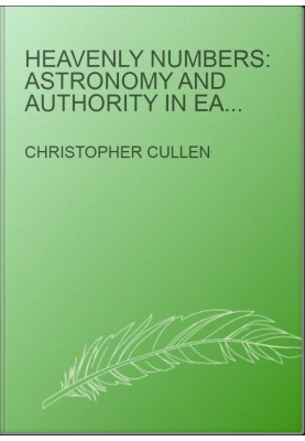 Heavenly Numbers: Astronomy and Authority in Early Imperial China