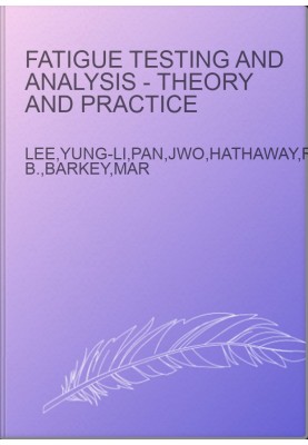 Fatigue Testing and Analysis - Theory and Practice