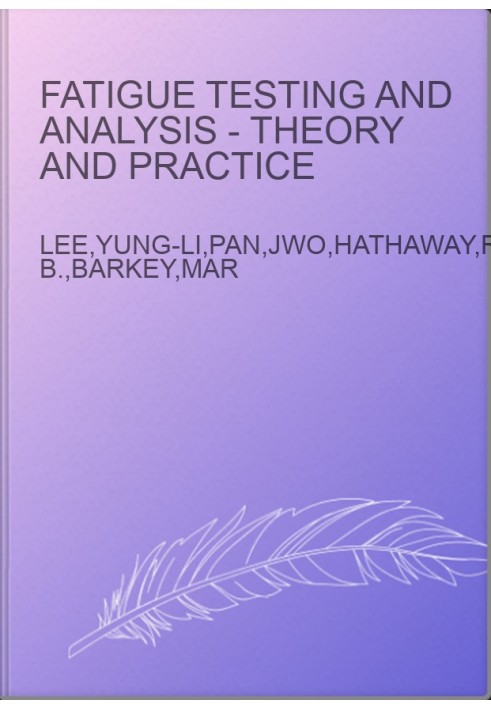Fatigue Testing and Analysis - Theory and Practice