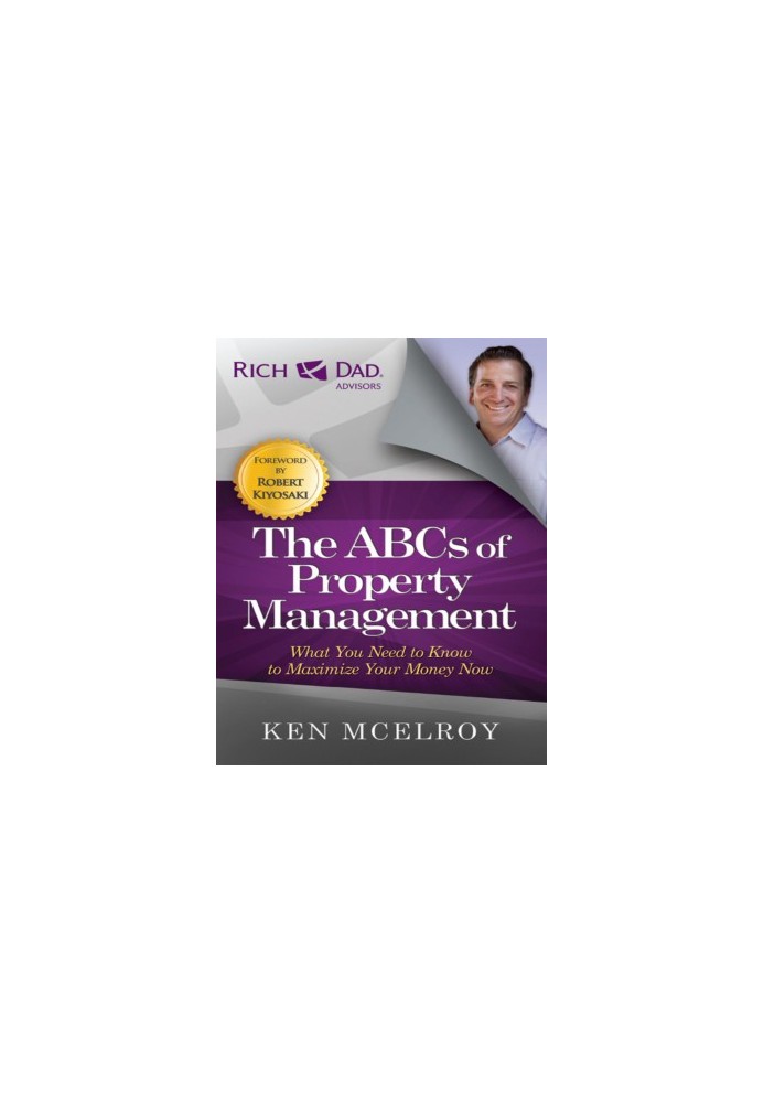 The ABCs of Property Management. What You Need to Know to Maximize Your Money Now