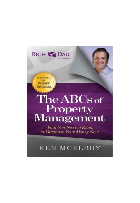 The ABCs of Property Management. What You Need to Know to Maximize Your Money Now