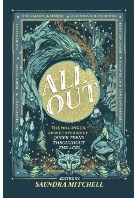 All Out--The No-Longer-Secret Stories of Queer Teens throughout the Ages
