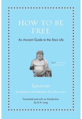 How to Be Free: An Ancient Guide to the Stoic Life