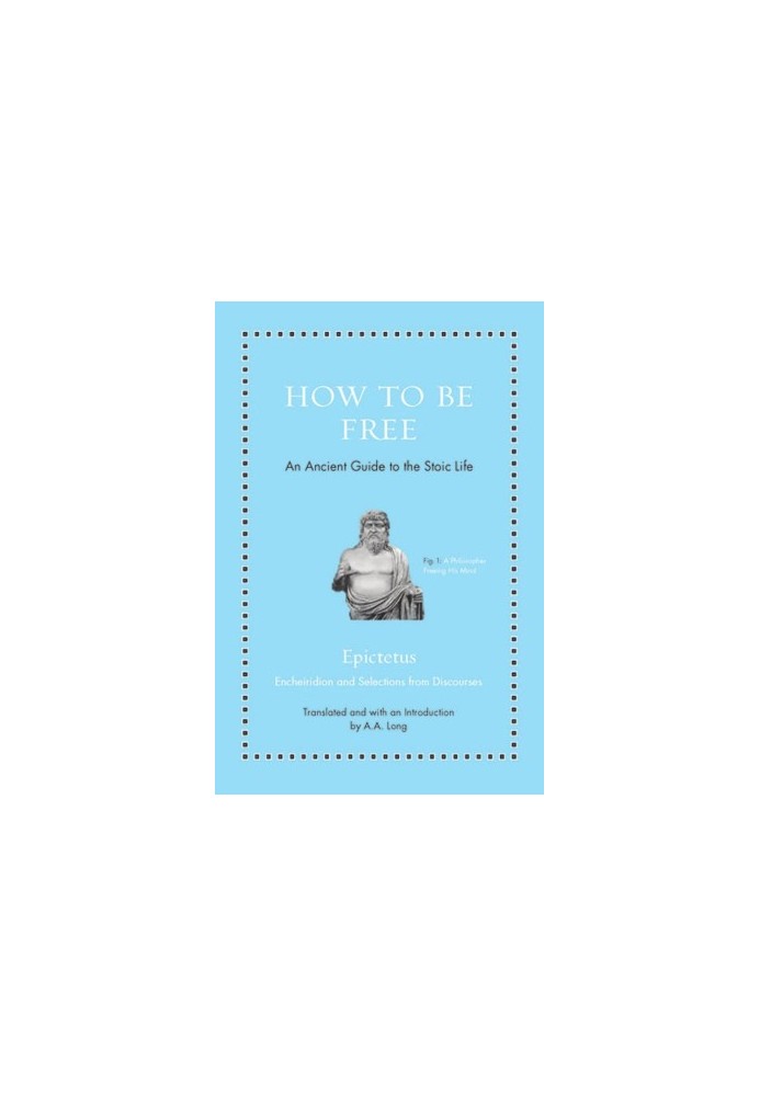 How to Be Free: An Ancient Guide to the Stoic Life