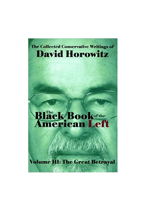 The Black Book of the American Left Volume 3: The Great Betrayal