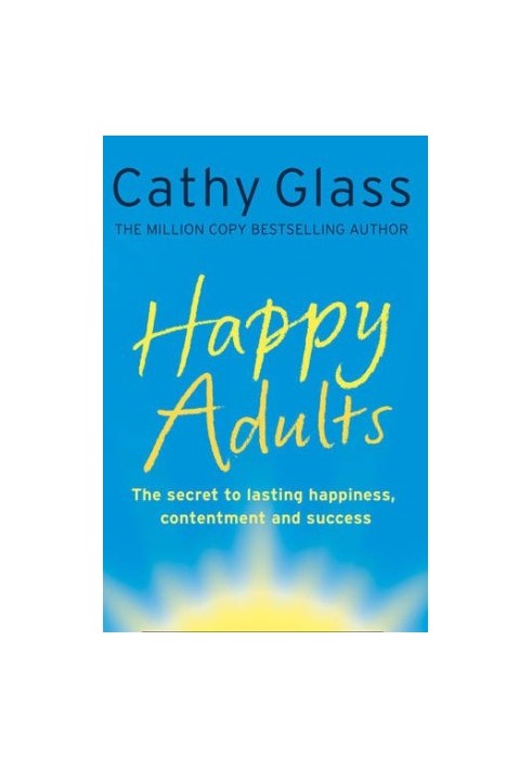 Happy adults : [the secret to lasting happiness, contentment and success]